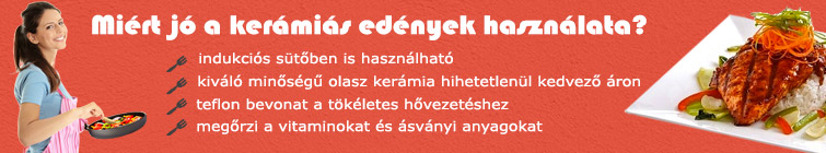 Miért jó a kerámiás edények használata? Teflon bevonat a tökéletes hővezetéshez, megőrzi a vitaminokat és ásványi anyagokat